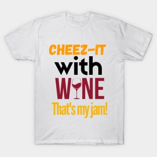 Cheez-it with wine, that's my jam!!! T-Shirt